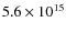 $5.6 \times 10^{15}$
