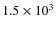 $1.5 \times 10^{3}$