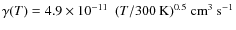 $\gamma(T) = 4.9 \times 10^{-11}~~(T/300~{\rm K})^{0.5}~{\rm cm^3~s^{-1}}$