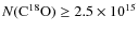 $N({\rm C^{18}O}) \ge 2.5 \times 10^{15}$