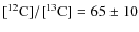 $[^{12}{\rm C}]/[^{13}{\rm C}]=65 \pm 10$