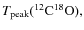 $T_{\rm peak}(^{12}{\rm C}^{18}{\rm O}),$