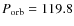 $\ensuremath{P_{\rm orb}} =119.8$