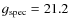 $g_{\rm spec} = 21.2$