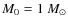 $M_0 = 1~M_{\odot}$