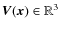 ${\vec V}({\vec x}) \in \mathbb{R}^3$