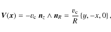 \begin{displaymath}{\vec V}({\vec x})= -v_{\rm c} ~ {\vec n}_z \wedge {\vec n}_R =
\frac{v_{\rm c}}{R} \left\{ y , -x , 0 \right\},
\end{displaymath}