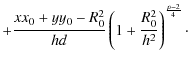 $\displaystyle +
{x x_0+y y_0-R_0^2 \over hd} \left( 1 + {R_0^2 \over h^2} \right)^{p-2\over 4}
{\cdot}$