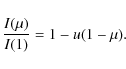 \begin{displaymath}\frac{I(\mu)}{I(1)}=1 - u(1 - \mu).\end{displaymath}