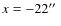 $x=-22\hbox{$^{\prime\prime}$ }$