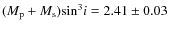 $(M_{\rm p} + M_{\rm s}){\rm sin^3}i = 2.41 \pm 0.03$