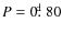 $P = 0\hbox{$.\!\!^{\rm d}$ }80$