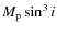 $M_{\rm p} \sin^3 i$