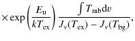 $\displaystyle \times \exp\left(\frac{E_{\rm u}}{kT_{\rm ex}}\right)
\frac{\int T_{\rm mb}{\rm d}v}{J_\nu(T_{\rm ex}) - J_\nu(T_{\rm bg})} ,$