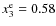 $x_3^{\rm e}=0.58$