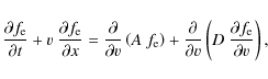 \begin{displaymath}%
\frac{\partial f_{\rm e}}{\partial t}+ v~\frac{\partial f_{...
...rtial v}
\left(D~\frac{\partial f_{\rm e}}{\partial v}\right),
\end{displaymath}