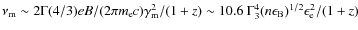 $\nu_{\rm m} \sim 2\Gamma (4/3) eB/(2\pi m_{\rm e} c) \gamma_{\rm
m}^2/(1+z)\sim
10.6~ \Gamma_3^4 (n \epsilon_{\rm B} )^{1/2} \epsilon_{\rm e}^2/(1+z)$