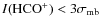 $I(\rm {HCO^{+}}) < 3\sigma_{\rm mb}$