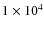 $1\times10^4$