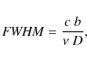 \begin{displaymath}%
{\it FWHM} = \frac{c~b}{\nu~D},
\end{displaymath}