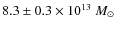 $8.3 \pm 0.3 \times 10 ^{13}~M_{\odot}$