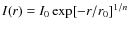 $I(r)=I_{0}\exp[ -r/r_{0}]^{1/n}$