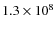 $1.3 \times 10^8$