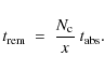 \begin{displaymath}
t_{\rm rem} \ = \ {N_{\rm c} \over x} \ t_{\rm abs} .
\end{displaymath}