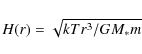 \begin{displaymath}
H(r) = \sqrt{kTr^3/ GM_*m}
\end{displaymath}