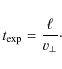 \begin{displaymath}
t_{\rm exp} = {\ell \over v_\perp} \cdot
\end{displaymath}