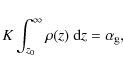 \begin{displaymath}
K \int_{z_0}^\infty \rho(z)~ {\rm d}z = \alpha_{\rm g} ,
\end{displaymath}