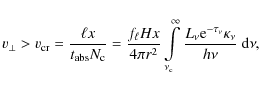 \begin{displaymath}
v_\perp > v_{\rm {cr}}= {\ell x \over t_{\rm abs} N_{\rm c}}...
...{L_\nu
{\rm e}^{-\tau_\nu} \kappa_\nu\over h\nu}~{\rm d}\nu ,
\end{displaymath}