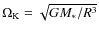 $\Omega_{\rm K} = \sqrt{G M_{*}/ R^3}$