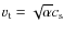 $v_{\rm t} = \sqrt{\alpha} \/
c_{\rm s}$
