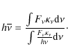 \begin{displaymath}
h\overline{\nu} = {\int F_\nu \kappa_\nu {\rm d}\nu
\over \int {F_\nu \kappa_\nu\over h\nu} {\rm d}\nu }\cdot
\end{displaymath}