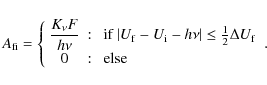\begin{displaymath}\nonumber
A_{\rm fi} =
\left\{ \begin{array}{ccl}
\displays...
... f} \\
0 & : & \ \mbox{else} \nonumber \end{array}
\right. .
\end{displaymath}