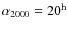 $\alpha_{2000} = 20^{\rm h}$