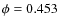 $\phi = 0.453$