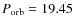 $P_{{\rm orb}}=19.45$