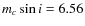 $m_{c}\sin{i}=6.56$