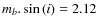 $m_{b}.\sin{(i)}= 2.12$