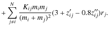 $\displaystyle +\sum_{j\neq i}^N\frac{K_{ij}m_im_j}{(m_i+m_j)^2}(3+z_{ij}'-0.8z_{ij}'')r_j.$