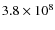 $3.8\times10^{8}$