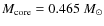 $M_{\rm core} = 0.465~M_{\odot}$