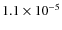 $1.1 \times 10^{-5}$