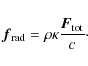 \begin{displaymath}
\vec{f}_{\rm rad} = \rho \kappa \frac{\vec{F}_{\rm tot}}{c}\cdot
\end{displaymath}