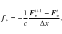 \begin{displaymath}
\vec{f}_* = - \frac{1}{c} \frac{\vec{F}_*^{i+1} - \vec{F}_*^i}{\Delta x},
\end{displaymath}