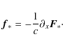 \begin{displaymath}
\vec{f}_* = - \frac{1}{c} \partial_x \vec{F}_* \cdot
\end{displaymath}
