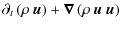 $\displaystyle \partial_t \left(\rho ~ \vec{u}\right) + \vec{\nabla} \left(\rho ~ \vec{u} ~ \vec{u}\right)$
