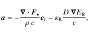 \begin{displaymath}\vec{a}
= - \frac{\vec{\nabla} \cdot \vec{F_*}}{\rho ~ c} \vec{e}_r - \kappa_{\rm R} \frac{D ~ \vec{\nabla} E_{\rm R}}{c},
\end{displaymath}